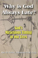 Why is God Always Late?: God's Miraculous Timing in Our Lives Paperback
