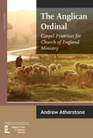 The Anglican Ordinal: Gospel Priorities For Church of England Ministry Booklet