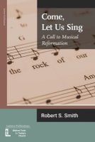 Come, Let Us Sing: A Call to Musical Reformation Paperback