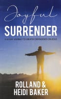 Joyful Surrender: A 40-Day Journey to Greater Dependence on Jesus Paperback