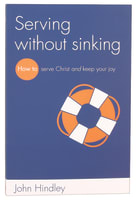 Serving Without Sinking: How to Serve Christ and Keep Your Joy Paperback