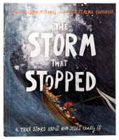 The Storm That Stopped: A True Story About Who Who Jesus Really is (Tales That Tell The Truth Series) Hardback