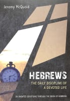 Hebrews: The Daily Discipline of a Devoted Life: 26 Undated Devotions Through the Book of Hebrews (10 Publishing Devotions Series) Paperback