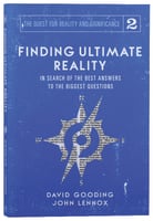 Finding Ultimate Reality: In Search of the Best Answers to the Biggest Questions (#02 in The Quest For Reality And Significance Series) Paperback