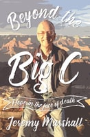 Beyond the Big C: Hope in the Face of Death Paperback
