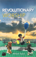 Revolutionary Worship: All of Life For God's Glory Paperback