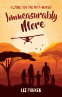 Immeasurably More: Flying For the Way-Maker Hardback