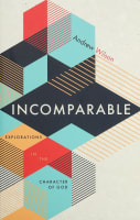 Incomparable: Explorations in the Character of God Paperback