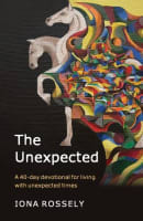 The Unexpected: A 40 Day Devotional For Living With Unexpected Times Hardback