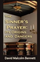 The Sinner's Prayer: Its Origins and Dangers Paperback