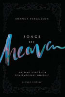 Songs of Heaven: Writing Songs For Contemporary Worship (2nd Edition) Paperback