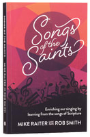 Songs of the Saints: Enriching Our Singing By Learning From the Songs of Scripture Paperback