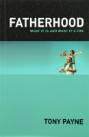 Fatherhood: What It is and What It's For Paperback