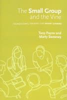 The Small Group and the Vine: Foundational Training For Group Leaders (Workbook) Paperback