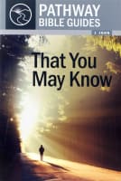 That You May Know - 1 John (Pathway Bible Guides Series) Paperback