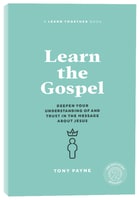 Learn the Gospel: Deepen Your Understanding of and Trust in the Message About Jesus Paperback