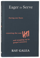 Eager to Serve: Facing Our Fears, Counting the Cost, and Stepping Up in Gospel Ministry Paperback