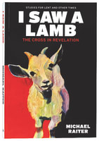 2021 Lenten Study: I Saw a Lamb - the Cross in Revelation Paperback