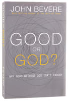 Good Or God?: Why Good Without God Isn't Enough International Trade Paper Edition
