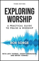 Exploring Worship: A Practical Guide to Praise and Worship (Third Edition) Paperback