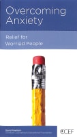 Overcoming Anxiety: Relief For Worried People (Physical And Mental Well-being Minibooks Series) Booklet