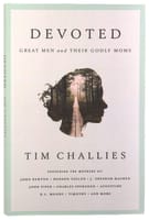 Devoted: Great Men and Their Godly Moms Paperback