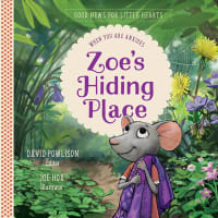 Zoe's Hiding Place: When You Are Anxious (#01 in Good News For Little Hearts Series) Hardback