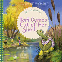 Tori Comes Out of Her Shell: When You Are Lonely (Good News For Little Hearts Series) Hardback