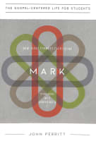 Mark : How Jesus Changes Everything (Study Guide With Leader Notes) (Gospel Centered Life For Students Series) Paperback