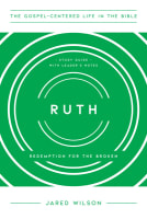 Ruth : Redemption For the Broken (Study Guide With Leader Notes) (Gospel Centered Life In The Bible Series) Paperback