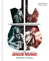 The Jesus Music: A Visual Story of Redemption as Told By Those Who Lived It Hardback