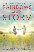 Rainbows in the Storm: Journey Through My Daughter's Heart Transplant Paperback