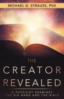 The Creator Revealed: A Physicist Examines the Big Bang and the Bible Paperback