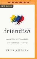 Friend-Ish: Reclaiming Real Friendship in a Culture of Confusion (Unabridged, Mp3) Compact Disc