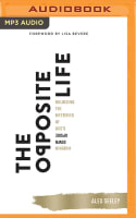 The Opposite Life: Unlocking the Mysteries of God's Upside-Down Kingdom (Unabridged, Mp3) Compact Disc