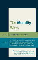 The Morality Wars: The Ongoing Debate Over the Origin of Human Goodness Hardback