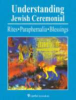 Understanding Jewish Ceremonial: Rites, Paraphernalia, Blessings Paperback