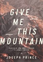 Give Me This Mountain: Faith to Go From Barely Surviving to Actually Thriving Paperback
