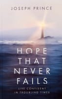 Hope That Never Fails: Live Confident in Troubling Times Paperback