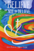 To Believe Or Not to Believe: Christians in a Pluralistic World Paperback