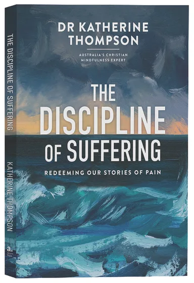The Discipline of Suffering by Dr Katherine Thompson